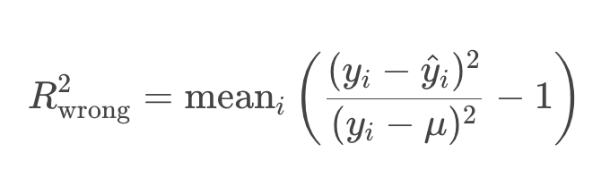 R^2_{\text{wrong}} = \operatorname{mean}_i \left( \frac{(y_i-\hat y_i)^2}{(y_i-\mu)^2} - 1\right)1